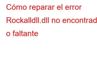 Cómo reparar el error Rockalldll.dll no encontrado o faltante