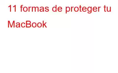 11 formas de proteger tu MacBook