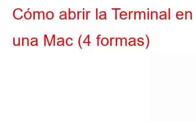 Cómo abrir la Terminal en una Mac (4 formas)