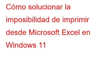 Cómo solucionar la imposibilidad de imprimir desde Microsoft Excel en Windows 11