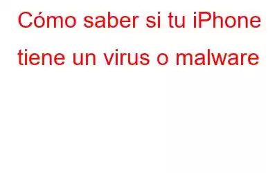 Cómo saber si tu iPhone tiene un virus o malware