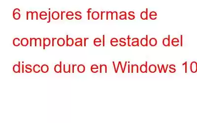 6 mejores formas de comprobar el estado del disco duro en Windows 10