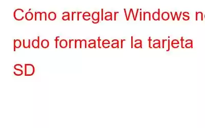 Cómo arreglar Windows no pudo formatear la tarjeta SD