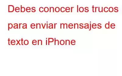 Debes conocer los trucos para enviar mensajes de texto en iPhone