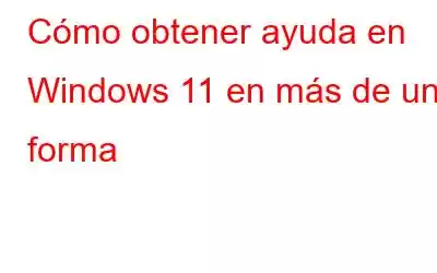 Cómo obtener ayuda en Windows 11 en más de una forma