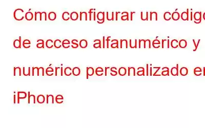 Cómo configurar un código de acceso alfanumérico y numérico personalizado en iPhone