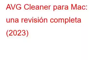 AVG Cleaner para Mac: una revisión completa (2023)