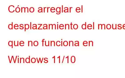 Cómo arreglar el desplazamiento del mouse que no funciona en Windows 11/10