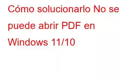 Cómo solucionarlo No se puede abrir PDF en Windows 11/10