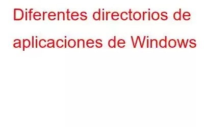 Diferentes directorios de aplicaciones de Windows