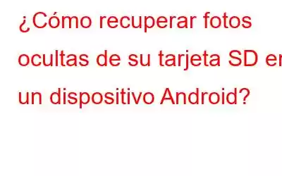 ¿Cómo recuperar fotos ocultas de su tarjeta SD en un dispositivo Android?