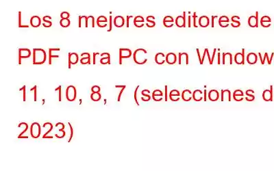 Los 8 mejores editores de PDF para PC con Windows 11, 10, 8, 7 (selecciones de 2023)