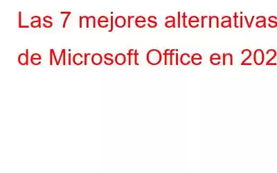 Las 7 mejores alternativas de Microsoft Office en 2023