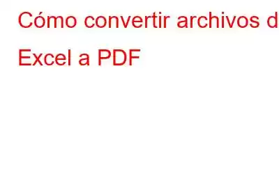 Cómo convertir archivos de Excel a PDF