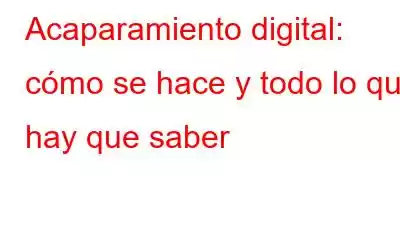 Acaparamiento digital: cómo se hace y todo lo que hay que saber