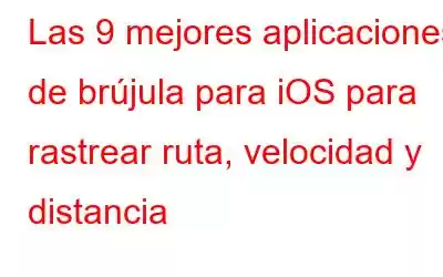 Las 9 mejores aplicaciones de brújula para iOS para rastrear ruta, velocidad y distancia