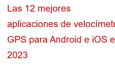 Las 12 mejores aplicaciones de velocímetro GPS para Android e iOS en 2023