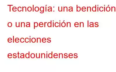 Tecnología: una bendición o una perdición en las elecciones estadounidenses