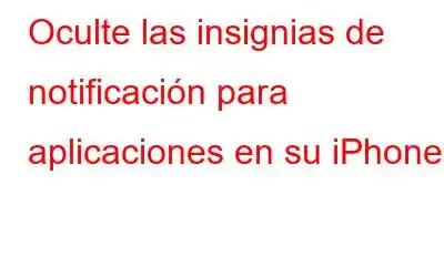 Oculte las insignias de notificación para aplicaciones en su iPhone