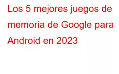 Los 5 mejores juegos de memoria de Google para Android en 2023