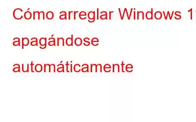 Cómo arreglar Windows 11 apagándose automáticamente