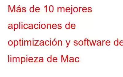 Más de 10 mejores aplicaciones de optimización y software de limpieza de Mac