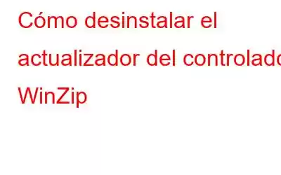 Cómo desinstalar el actualizador del controlador WinZip