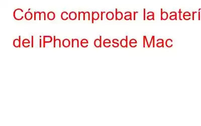 Cómo comprobar la batería del iPhone desde Mac