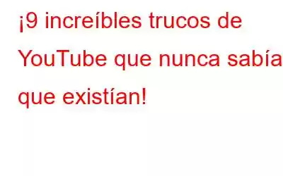 ¡9 increíbles trucos de YouTube que nunca sabías que existían!