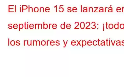 El iPhone 15 se lanzará en septiembre de 2023: ¡todos los rumores y expectativas!