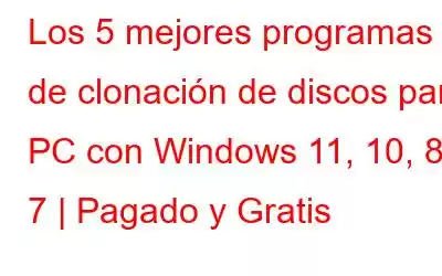 Los 5 mejores programas de clonación de discos para PC con Windows 11, 10, 8, 7 | Pagado y Gratis