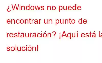 ¿Windows no puede encontrar un punto de restauración? ¡Aquí está la solución!