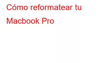 Cómo reformatear tu Macbook Pro