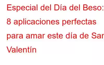 Especial del Día del Beso: 8 aplicaciones perfectas para amar este día de San Valentín