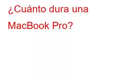 ¿Cuánto dura una MacBook Pro?