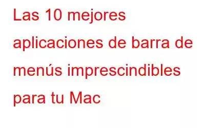 Las 10 mejores aplicaciones de barra de menús imprescindibles para tu Mac